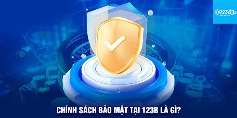 Chính Sách Bảo Mật 123B Lý do vì sao Chính sách bảo mật 123B là quan trọng