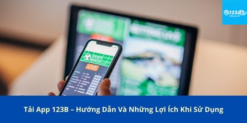 Tải app 123B Vì sao nên tải app 123B?